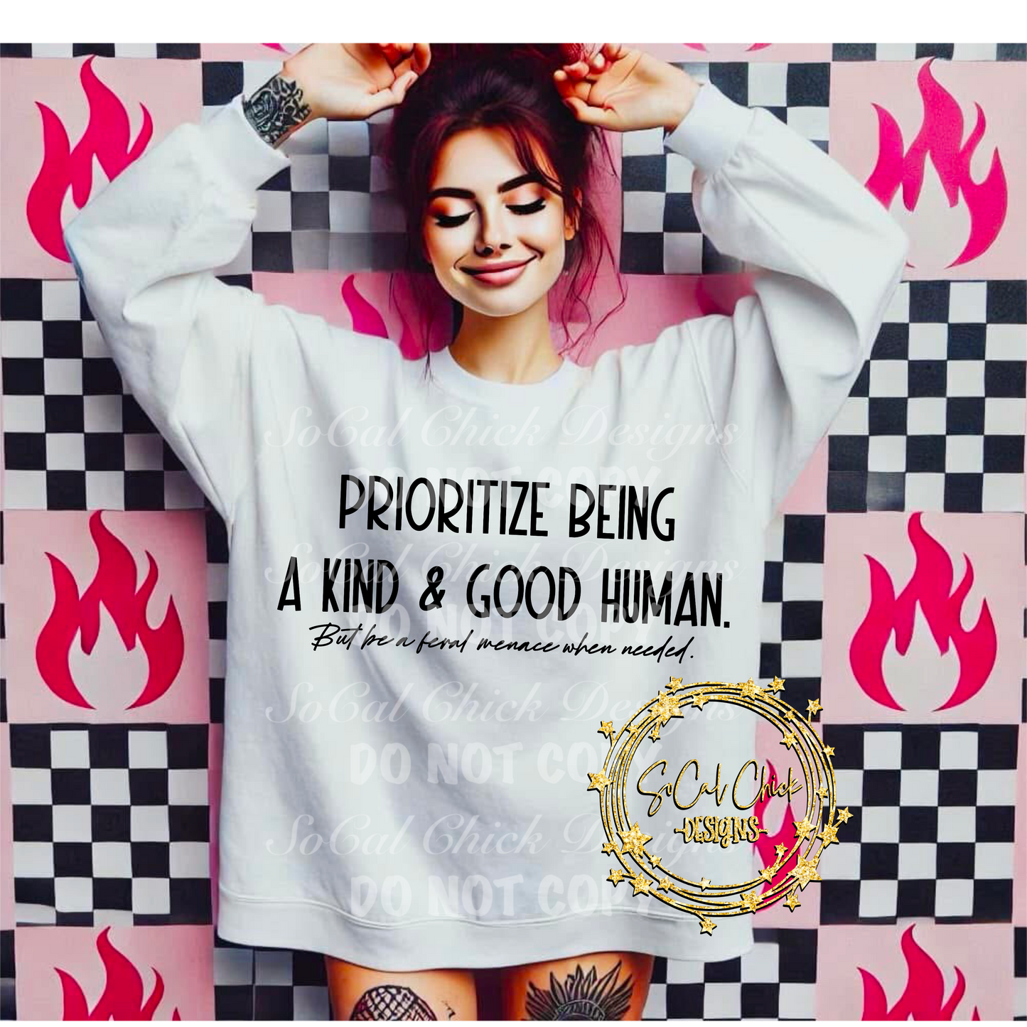 MTO {Prioritize Being Good & Kind} Black or White Adult Shirt/Crewneck/Hoodie