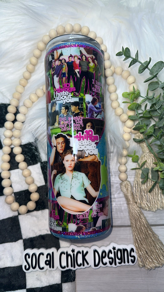 MTO {10 Things I Hate About You} Select Your Tumbler Style