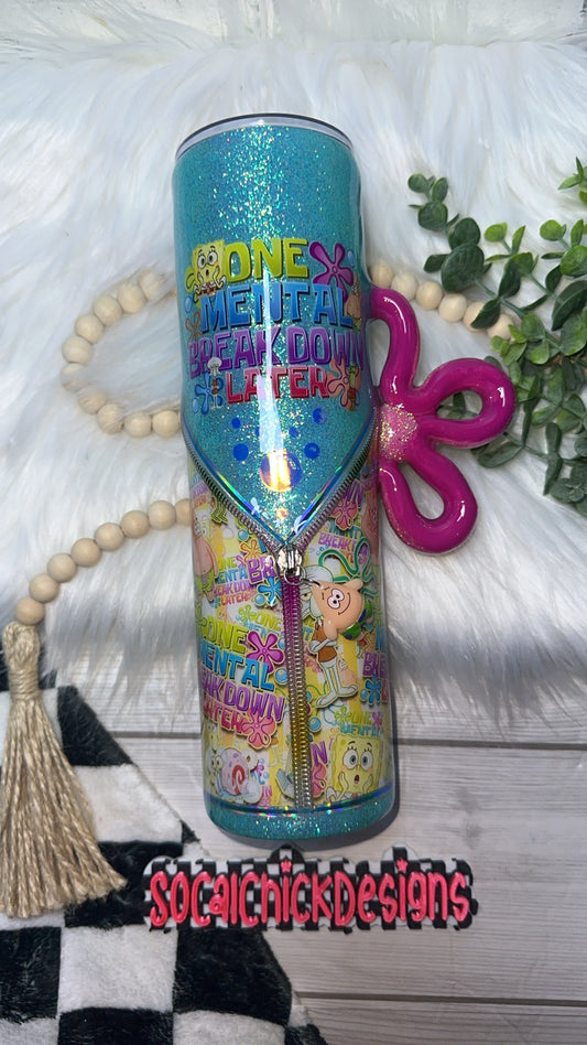 MTO {One Mental Breakdown Later Zipper Tumbler with Charm, Sponge Flower Handle & Snow Globe Bottom} Select Your Tumbler Style